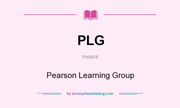 What does PLG mean? It stands for Pearson Learning Group
