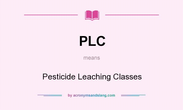 What does PLC mean? It stands for Pesticide Leaching Classes