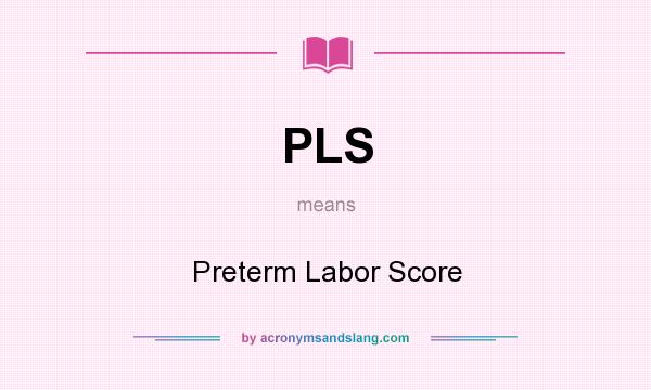 What does PLS mean? It stands for Preterm Labor Score