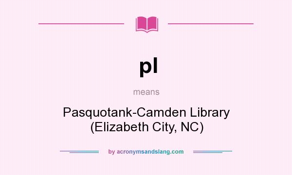 What does pl mean? It stands for Pasquotank-Camden Library (Elizabeth City, NC)
