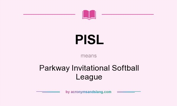 What does PISL mean? It stands for Parkway Invitational Softball League