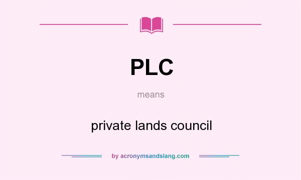 What does PLC mean? It stands for private lands council