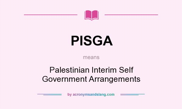 What does PISGA mean? It stands for Palestinian Interim Self Government Arrangements