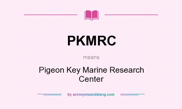 What does PKMRC mean? It stands for Pigeon Key Marine Research Center
