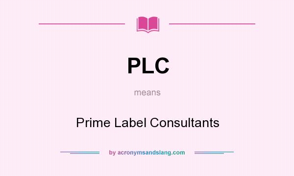 What does PLC mean? It stands for Prime Label Consultants