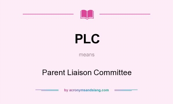 What does PLC mean? It stands for Parent Liaison Committee
