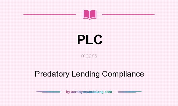 What does PLC mean? It stands for Predatory Lending Compliance
