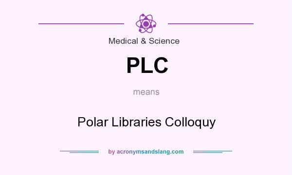What does PLC mean? It stands for Polar Libraries Colloquy