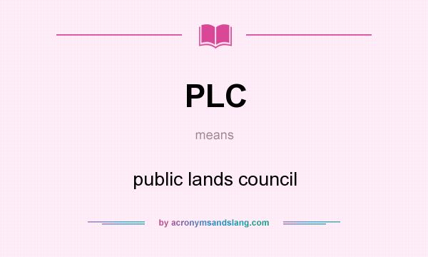 What does PLC mean? It stands for public lands council