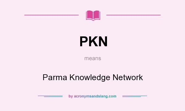 What does PKN mean? It stands for Parma Knowledge Network