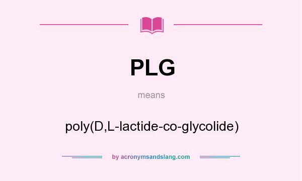 What does PLG mean? It stands for poly(D,L-lactide-co-glycolide)