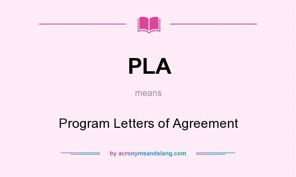 What does PLA mean? It stands for Program Letters of Agreement