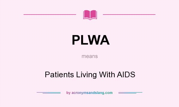 What does PLWA mean? It stands for Patients Living With AIDS