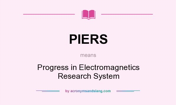 What does PIERS mean? It stands for Progress in Electromagnetics Research System