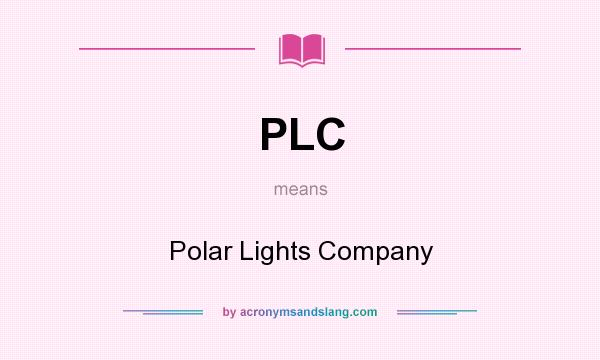 What does PLC mean? It stands for Polar Lights Company
