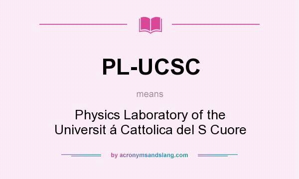 What does PL-UCSC mean? It stands for Physics Laboratory of the Universit á Cattolica del S Cuore