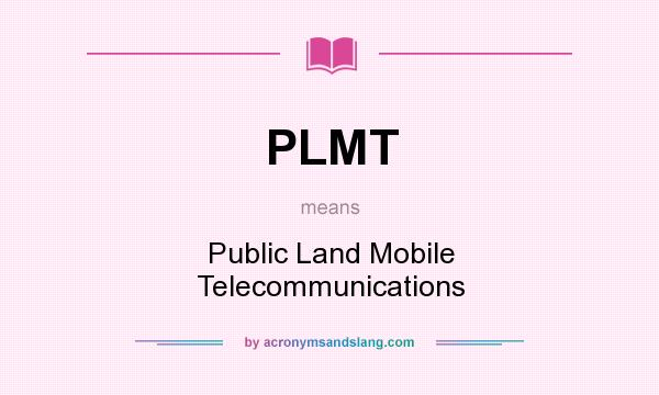 What does PLMT mean? It stands for Public Land Mobile Telecommunications