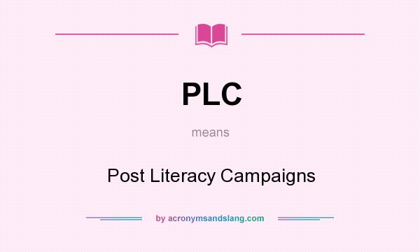 What does PLC mean? It stands for Post Literacy Campaigns