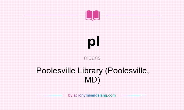 What does pl mean? It stands for Poolesville Library (Poolesville, MD)