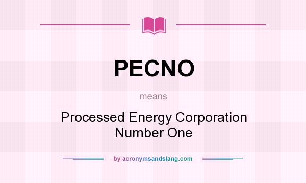 What does PECNO mean? It stands for Processed Energy Corporation Number One