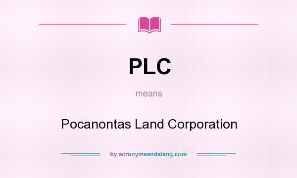 What does PLC mean? It stands for Pocanontas Land Corporation