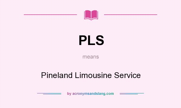 What does PLS mean? It stands for Pineland Limousine Service