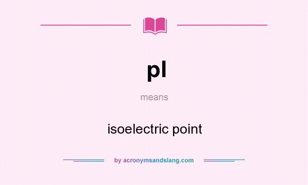 What does pl mean? It stands for isoelectric point
