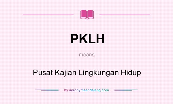 What does PKLH mean? It stands for Pusat Kajian Lingkungan Hidup