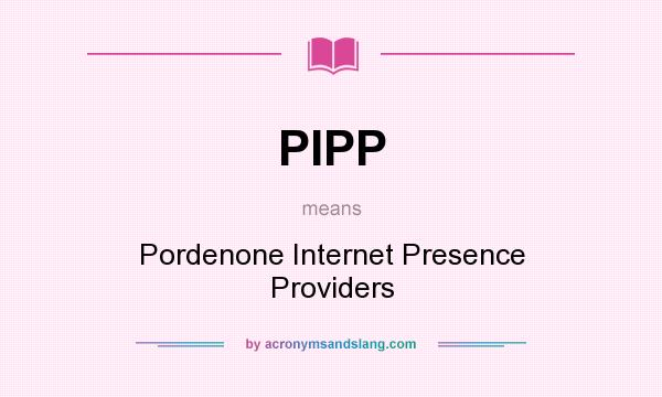 What does PIPP mean? It stands for Pordenone Internet Presence Providers