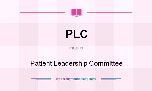 What does PLC mean? It stands for Patient Leadership Committee