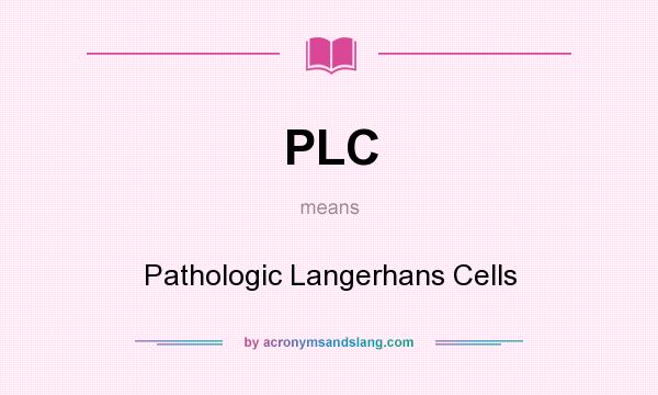 What does PLC mean? It stands for Pathologic Langerhans Cells