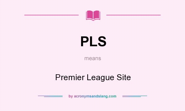 What does PLS mean? It stands for Premier League Site