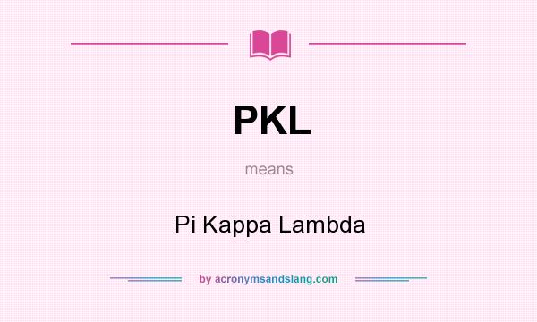 What does PKL mean? It stands for Pi Kappa Lambda