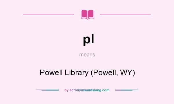 What does pl mean? It stands for Powell Library (Powell, WY)