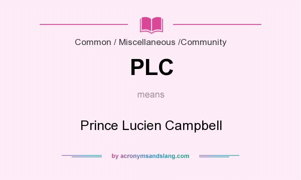 What does PLC mean? It stands for Prince Lucien Campbell