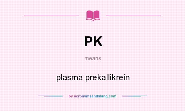 What does PK mean? It stands for plasma prekallikrein