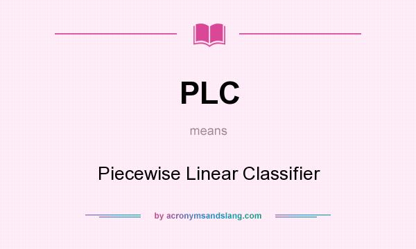 What does PLC mean? It stands for Piecewise Linear Classifier
