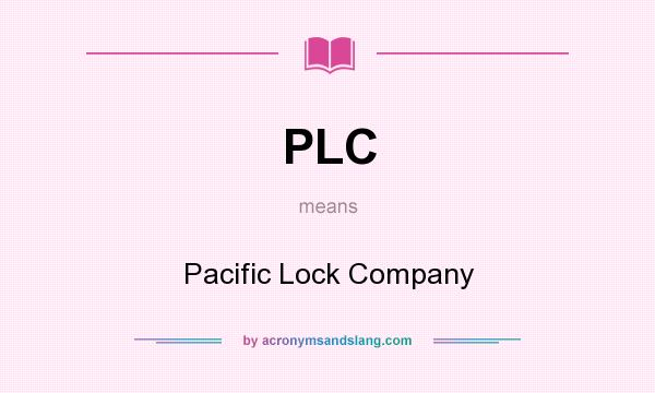 What does PLC mean? It stands for Pacific Lock Company
