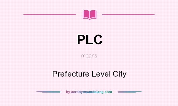 What does PLC mean? It stands for Prefecture Level City
