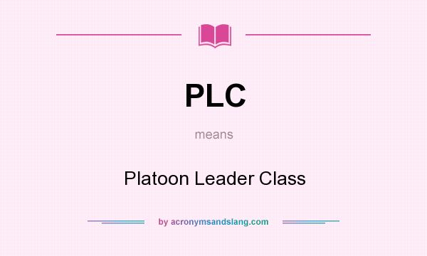 What does PLC mean? It stands for Platoon Leader Class