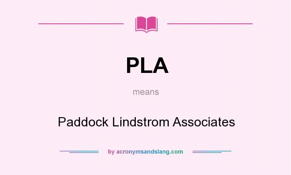 What does PLA mean? It stands for Paddock Lindstrom Associates