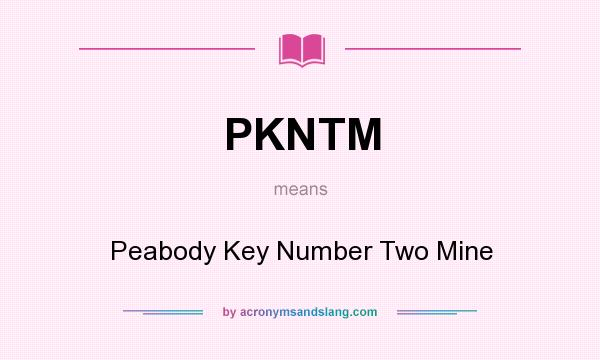 What does PKNTM mean? It stands for Peabody Key Number Two Mine