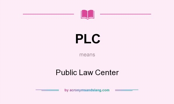 What does PLC mean? It stands for Public Law Center