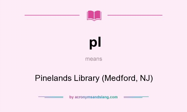 What does pl mean? It stands for Pinelands Library (Medford, NJ)