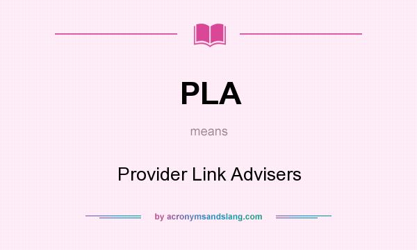 What does PLA mean? It stands for Provider Link Advisers
