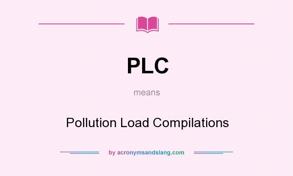 What does PLC mean? It stands for Pollution Load Compilations