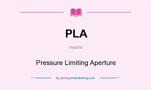 What does PLA mean? It stands for Pressure Limiting Aperture