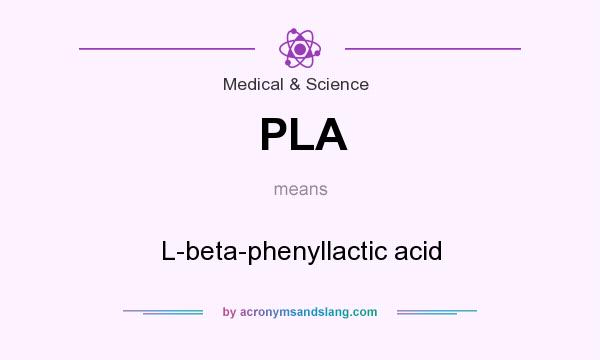 What does PLA mean? It stands for L-beta-phenyllactic acid