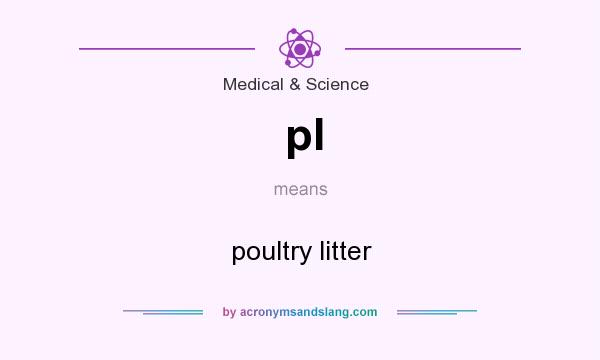 What does pl mean? It stands for poultry litter