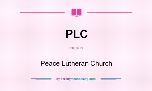 What does PLC mean? It stands for Peace Lutheran Church